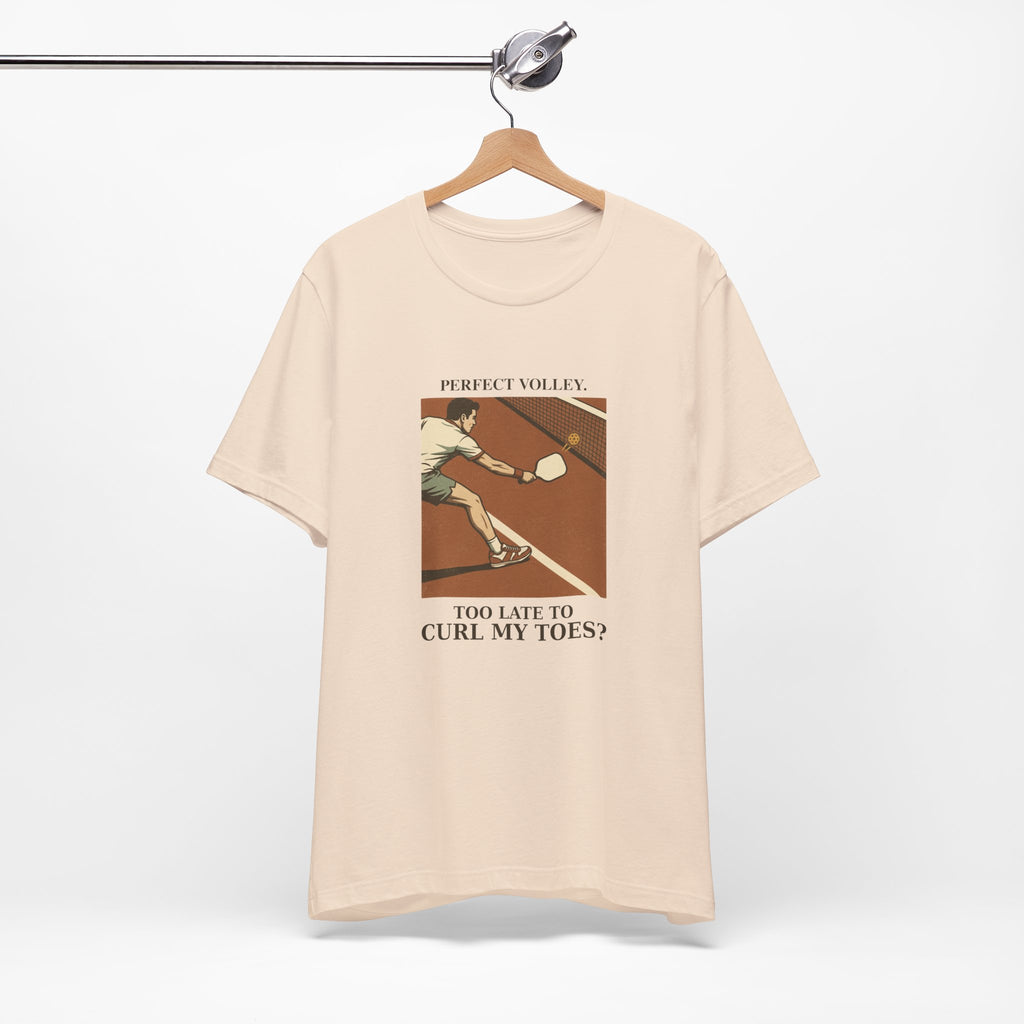 Too Late to Curl My Toes? – Pickleball T-Shirt