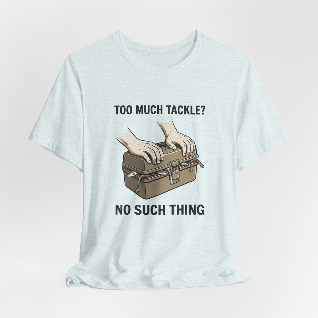 Too Much Tackle Fishing T-Shirt