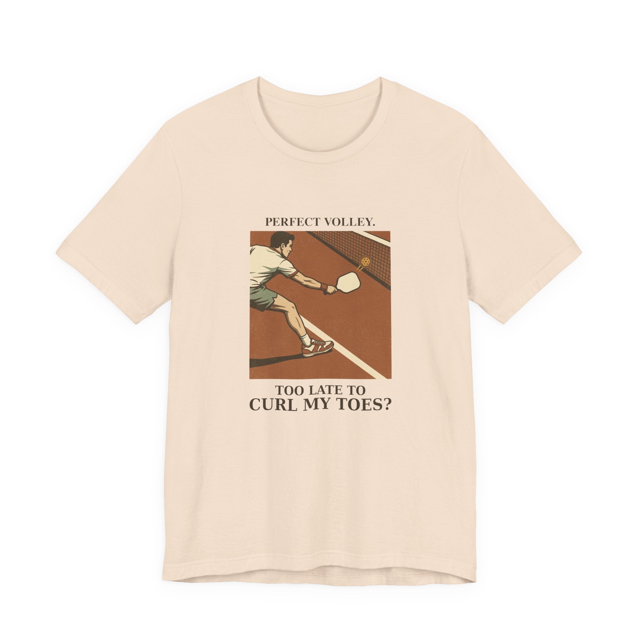 Too Late to Curl My Toes? – Pickleball T-Shirt