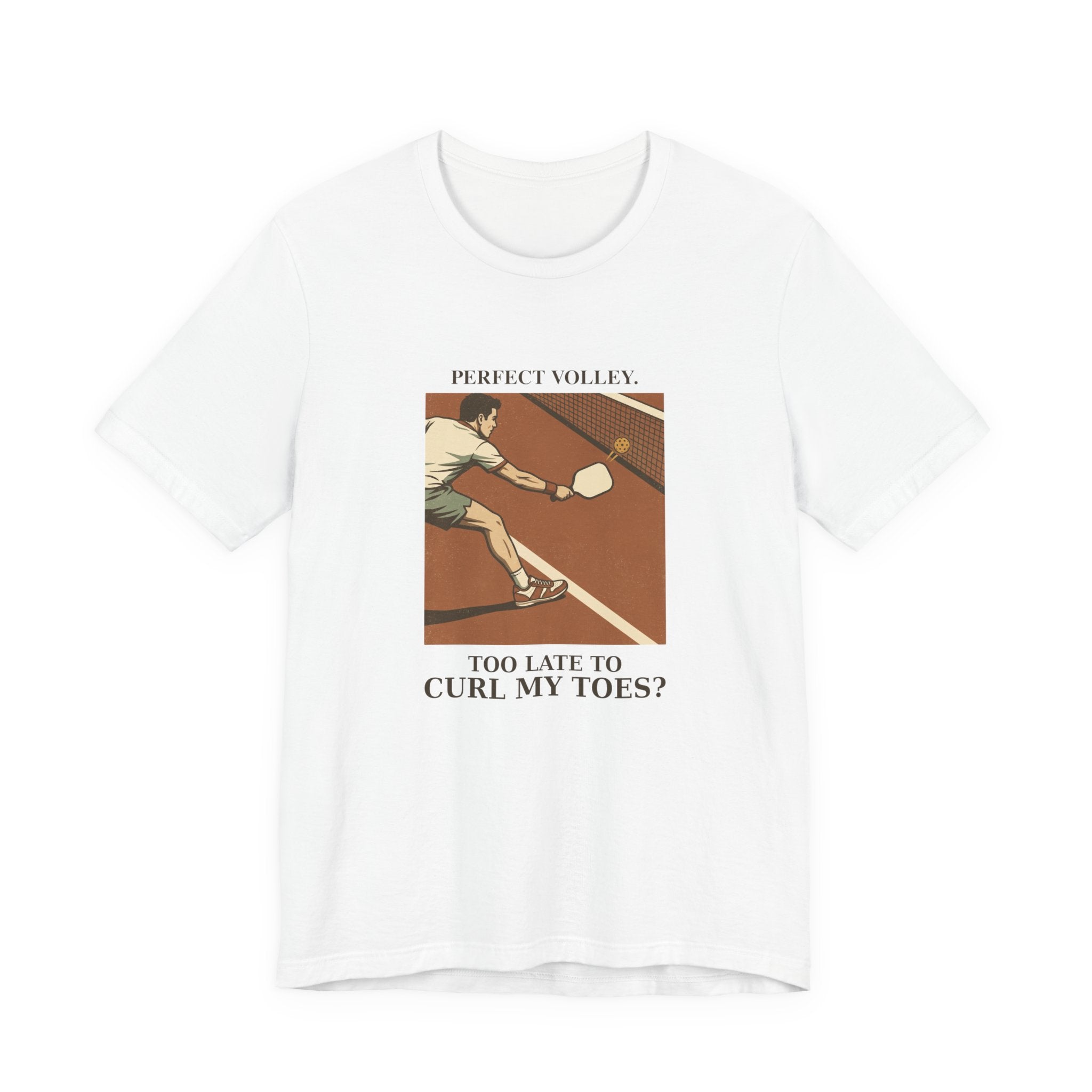 Too Late to Curl My Toes? – Pickleball T-Shirt