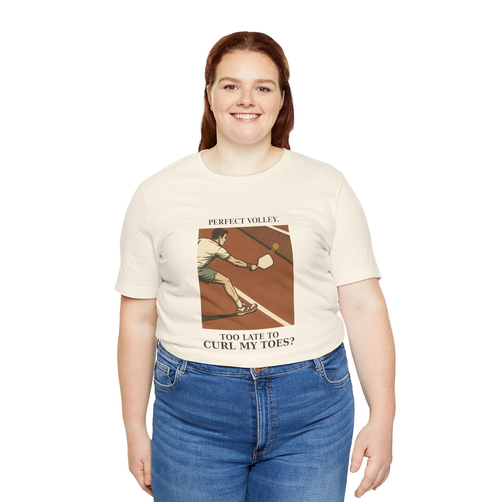 Too Late to Curl My Toes? – Pickleball T-Shirt