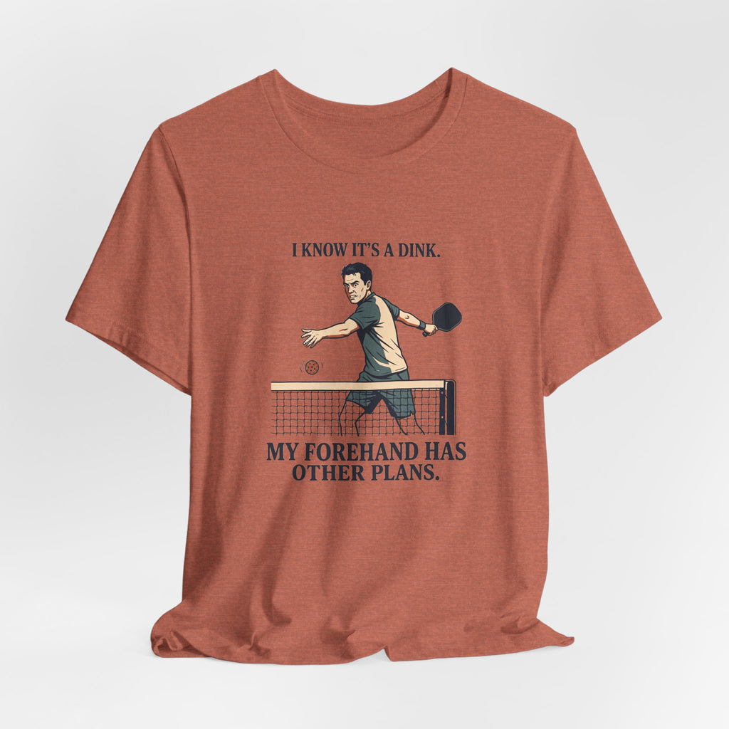 My Forehand Has Other Plans – Pickleball T-Shirt