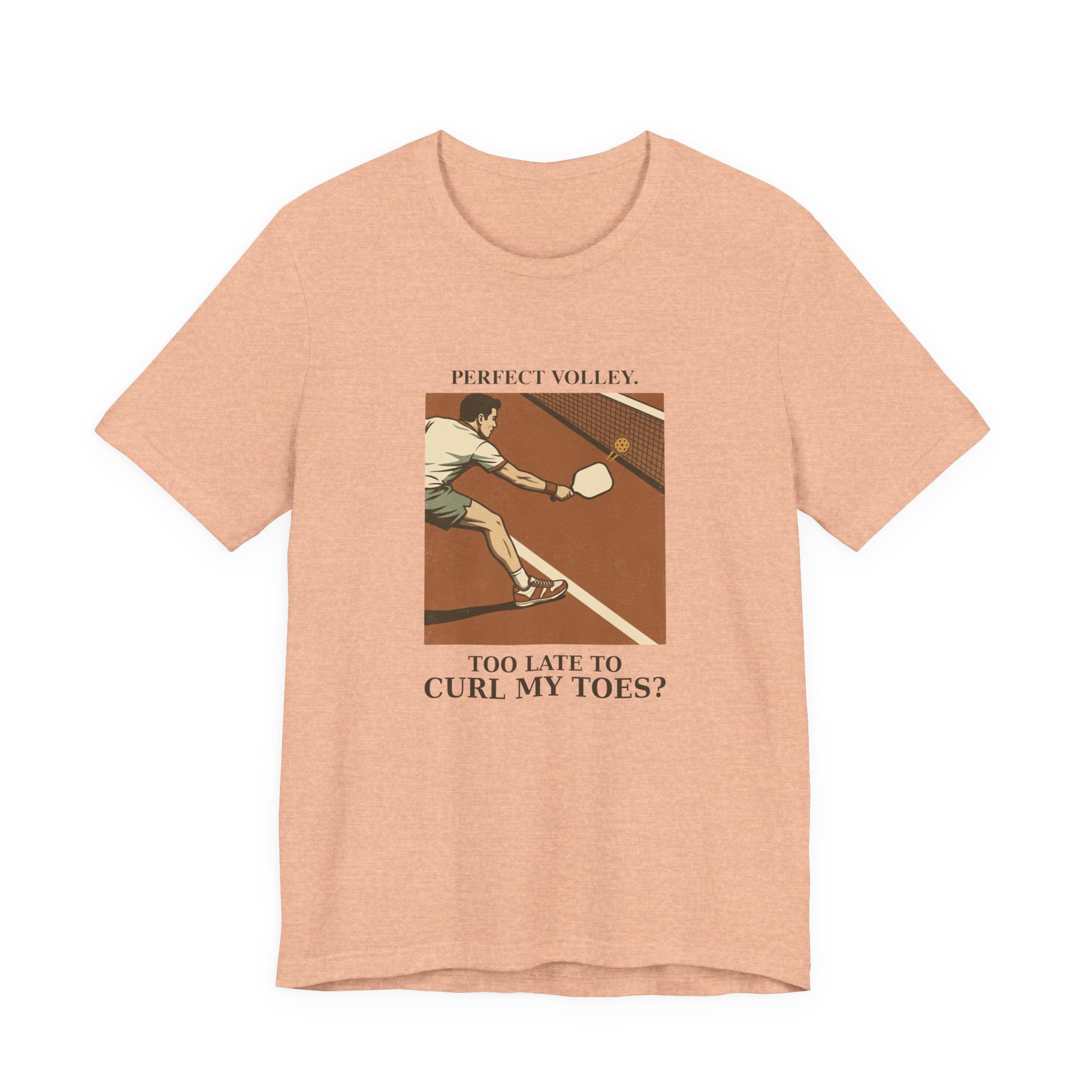 Too Late to Curl My Toes? – Pickleball T-Shirt