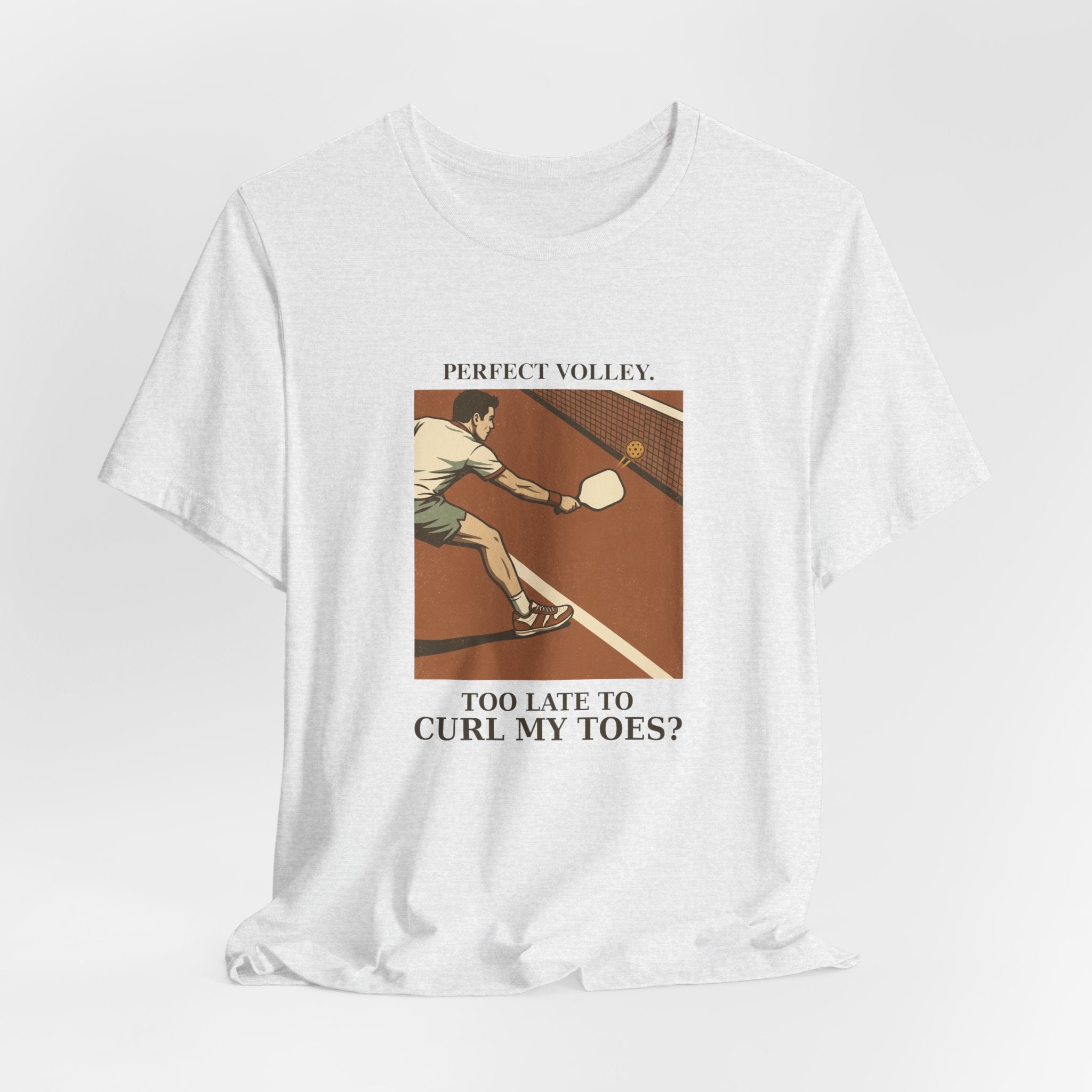 Too Late to Curl My Toes? – Pickleball T-Shirt
