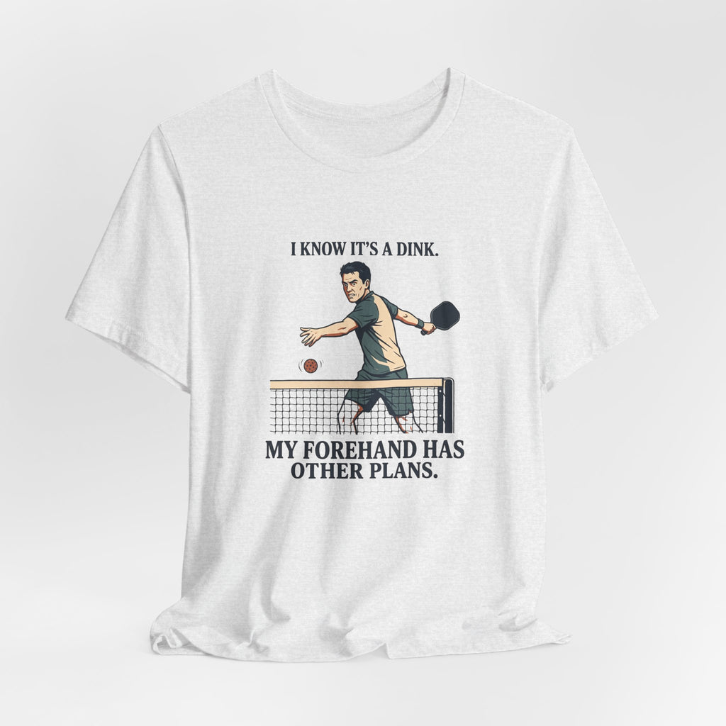 My Forehand Has Other Plans – Pickleball T-Shirt