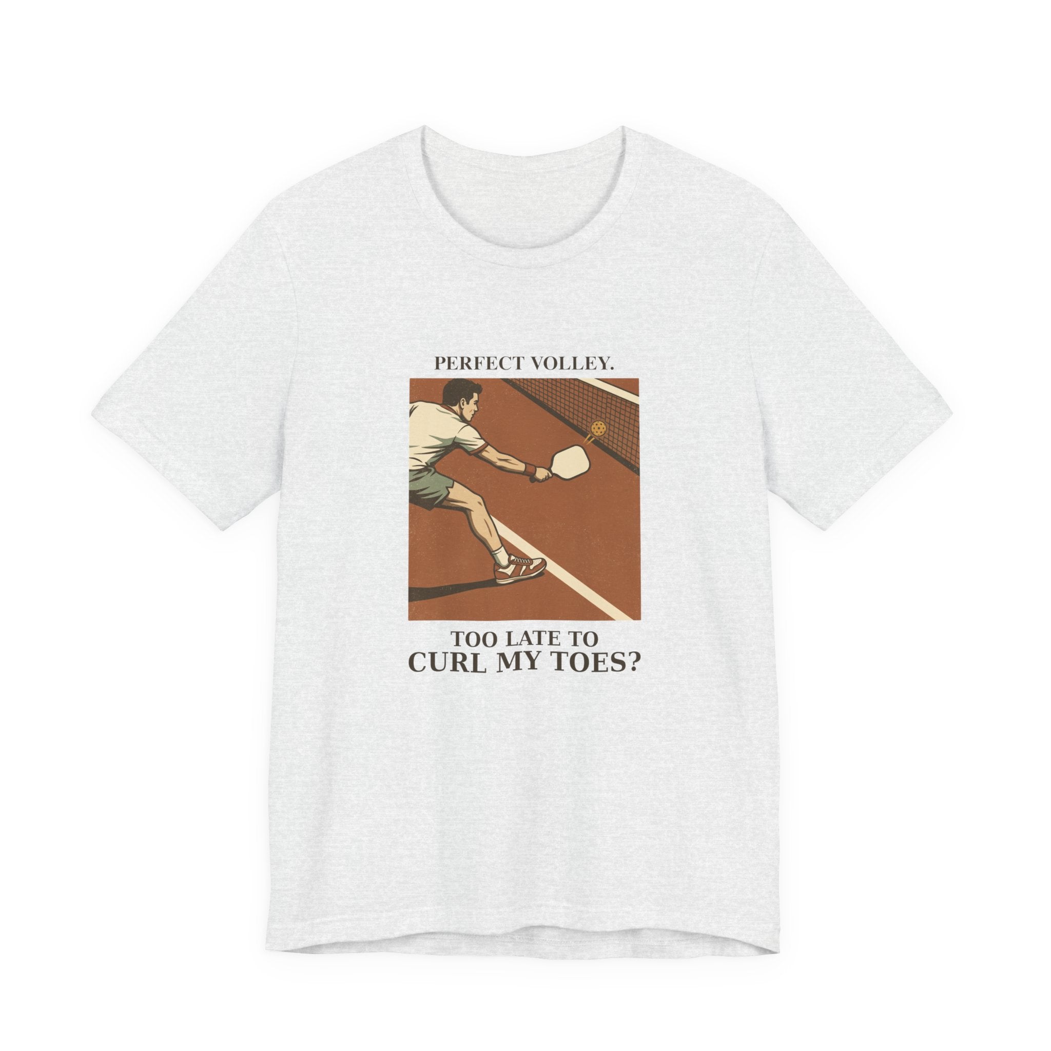 Too Late to Curl My Toes? – Pickleball T-Shirt