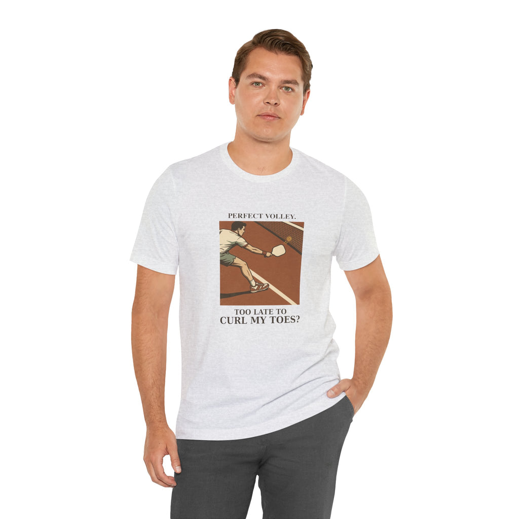 Too Late to Curl My Toes? – Pickleball T-Shirt