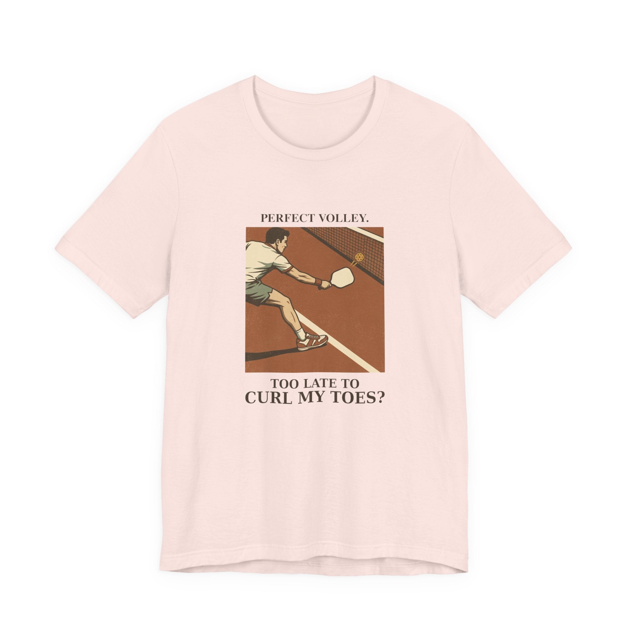 Too Late to Curl My Toes? – Pickleball T-Shirt