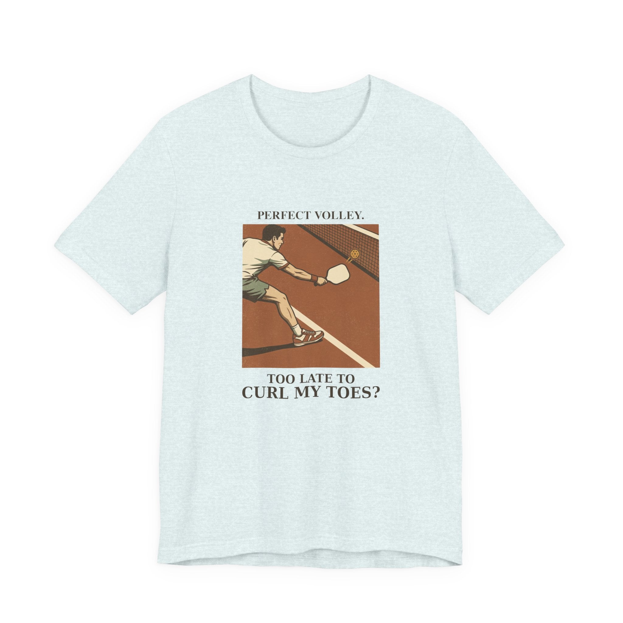 Too Late to Curl My Toes? – Pickleball T-Shirt