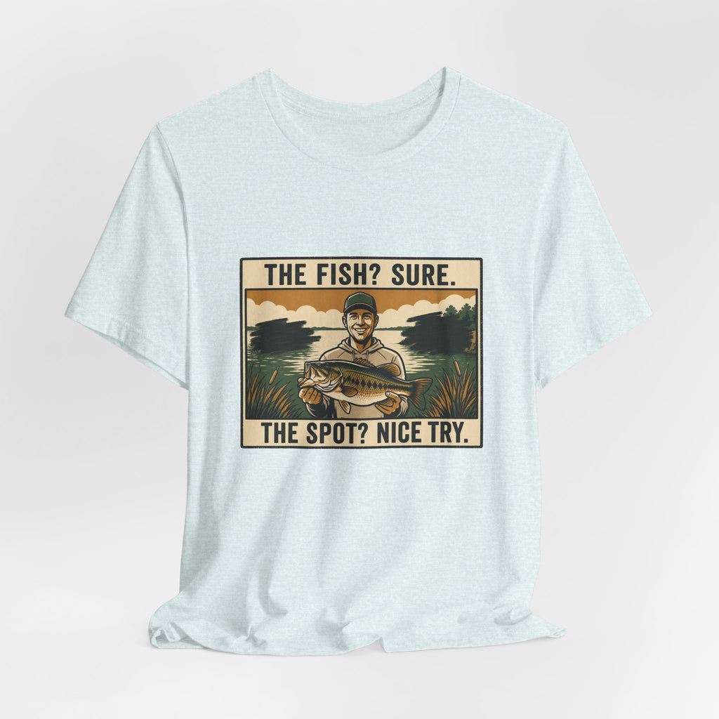 The Spot? Nice Try Fishing T-Shirt