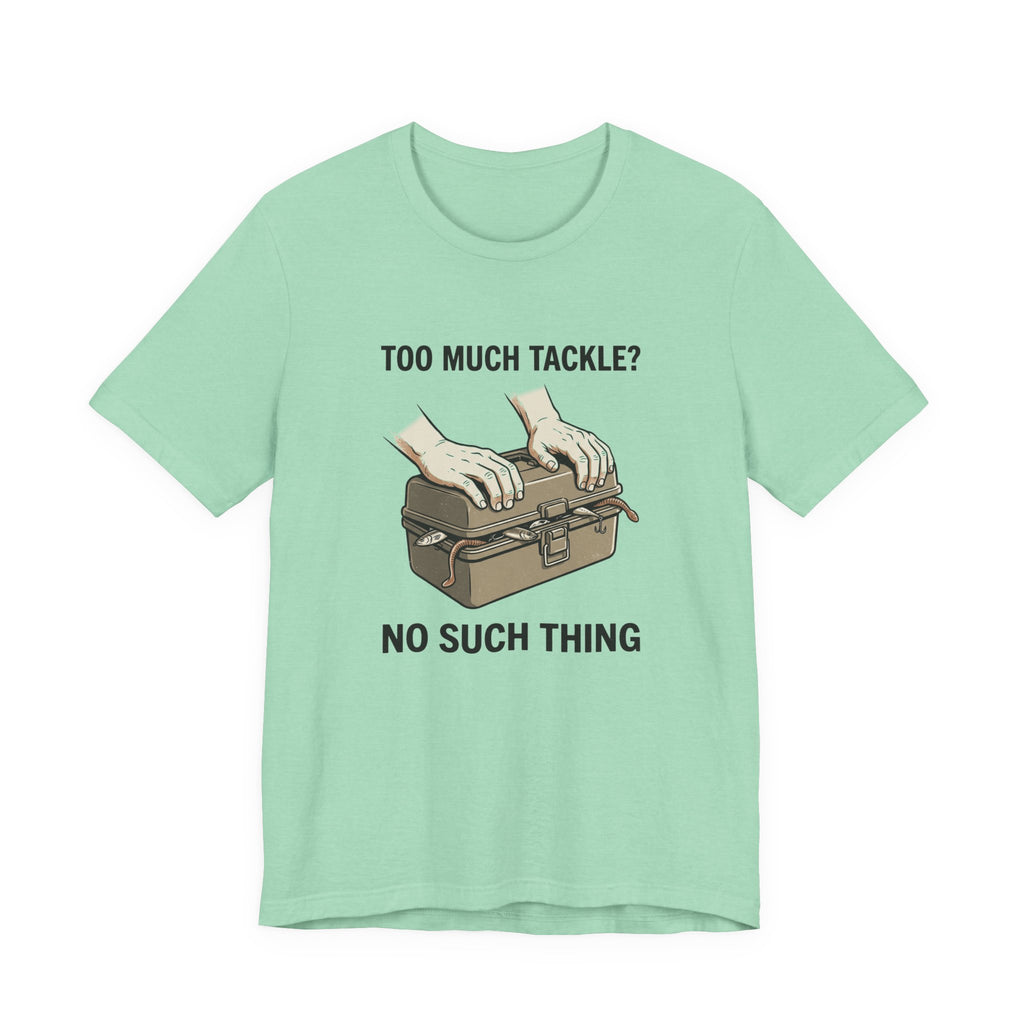 Too Much Tackle Fishing T-Shirt