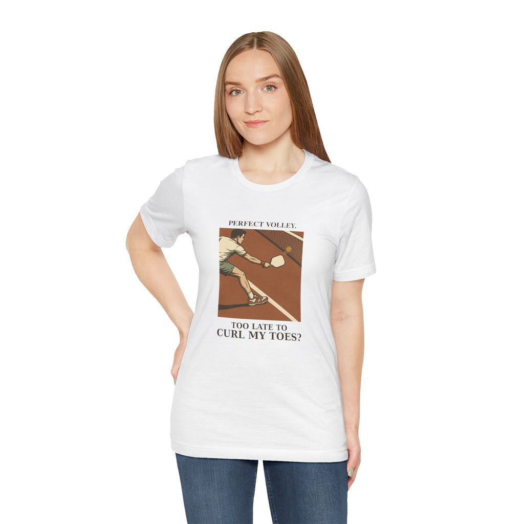 Too Late to Curl My Toes? – Pickleball T-Shirt